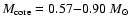 $M_{\rm core} = 0.57{-}0.90~M_{\odot}$