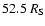 $52.5~R_{\rm S}$