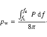 \begin{displaymath}p_{\rm w} = {\int_{f_{\rm L}}^{f_{\rm d}} ~ P ~ {\rm d} f \over 8 \pi} \cdot
\end{displaymath}