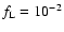 $f_{\rm
L}=10^{-2}$
