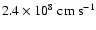 $2.4\times 10^8~ \mbox{cm s}^{-1}$