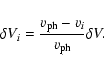 \begin{displaymath}\delta V_i= {v_{\rm ph} -v_i \over v_{\rm ph}} \delta V.
\end{displaymath}