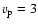 $v_{\rm p}=3$