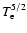 $T^{5/2}_{\rm
e}$