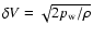 $\delta
V=\sqrt{2p_{\rm w}/\rho}$