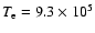 $T_{\rm
e}=9.3\times 10^5$