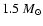 $1.5 ~ M_{\odot}$