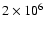 $2\times 10^6$