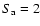 $S_{\rm a}=2$
