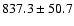 $837.3\pm50.7$