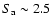 $S_{\rm a}\sim2.5$