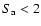 $S_{\rm a}<2$