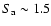 $S_{\rm a}\sim 1.5$