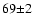 $\rm 69{\pm2}$