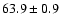 $\rm 63.9 \pm0.9 $