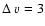 $\Delta~v=3$