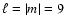 $\ell =\vert m\vert=9$