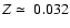 $Z\simeq~0.032$
