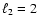 $\ell_2=2$