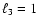 $\ell_3=1$