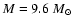 $M=9.6~M_{\odot}$