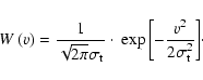 \begin{displaymath}W\left( v\right) =\frac{1}{\sqrt{2\pi}\sigma_{\rm t}}\cdot\:\exp{\left[
-\frac{v^{2}}{2\sigma_{\rm t}^{2}}\right]} \cdot
\end{displaymath}