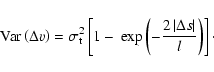 \begin{displaymath}{\rm Var}\left( \Delta v\right) =\sigma_{\rm t}^{2}\left[ 1-\...
...frac{2\left\vert \Delta s\right\vert }{l}\right) \right] \cdot
\end{displaymath}