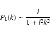 \begin{displaymath}P_1(k) \sim \frac{{l}}{1 + {l}^2k^2}
\end{displaymath}