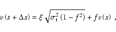 \begin{displaymath}v\left( s+\Delta s\right) =\xi\sqrt{\sigma_{\rm t}^{2}\left( 1-f^{2}\right)
}+fv\left( s\right) ~,
\end{displaymath}