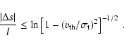 \begin{displaymath}\frac{\left\vert\Delta s\right\vert}{l}\le\ln\left[ 1-\left(v_{\rm th}/ \sigma_{\rm t}
\right)^{2}\right]^{-1/2} ~.
\end{displaymath}