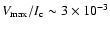 $V_{\rm max}/I_{\rm c} \sim 3 \times 10^{-3}$