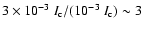 $3\times 10^{-3}~I_{\rm c}/(10^{-3}~I_{\rm c}) \sim 3$