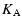 $\displaystyle K_{{\rm A}}$