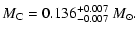 $\displaystyle M_{{\rm C}} = 0.136^{+0.007}_{-0.007}~ M_{\odot}.$