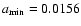 $a_{\rm {min}} = 0.0156$
