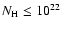 $N_{\rm H} \leq 10^{22}$