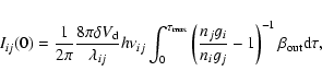 \begin{displaymath}I_{ij}(0) = \frac{1}{2\pi }\frac{8\pi \delta V_{\rm d}}{\lamb...
...}g_{i}}{n_{i}g_{j}}-1\right)^{-1}\beta _{\rm out}{\rm d}\tau , \end{displaymath}
