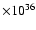 $\times 10^{36}$