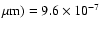 $\mu {\rm m}) = 9.6\times 10^{-7}$
