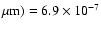 $\mu {\rm m}) = 6.9\times 10^{-7}$