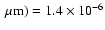 $~\mu\rm m) = 1.4\times 10^{-6}$