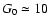 $G_{0} \simeq 10$