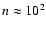 $n\approx 10^{2}$