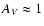 $A_{V} \approx 1$