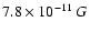 $7.8\times 10^{-11}~G$