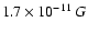 $1.7\times 10^{-11}~G$