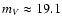 $m_{V} \approx 19.1$