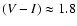 $(V-I) \approx 1.8$