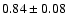 $0.84 \pm 0.08$