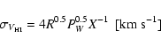 \begin{displaymath}\sigma_{V_{\rm HI}} = 4 R^{0.5}P_{W}^{0.5}X^{-1}~~ [{\rm km~s}^{-1}]
\end{displaymath}